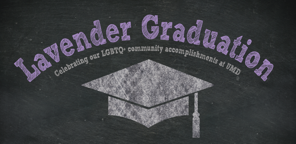 Lavender Graduation - Celebrating our LGBTQ+ community accomplishments at UMD